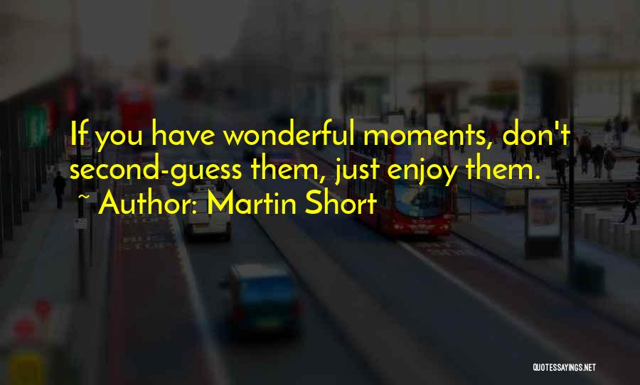 Wonderful Moments Quotes By Martin Short