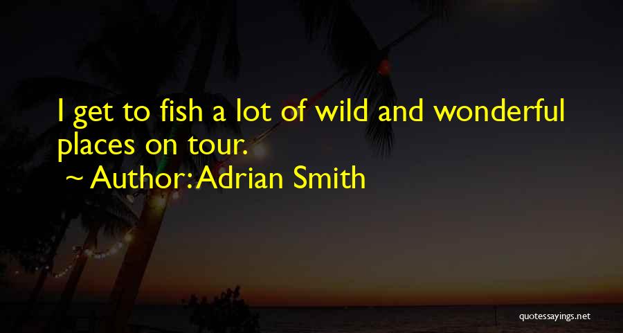 Wonderful Places Quotes By Adrian Smith