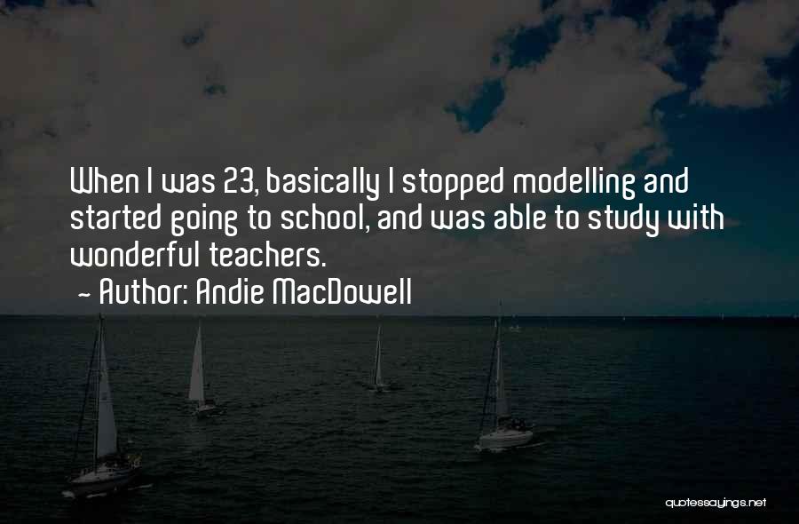 Wonderful Teachers Quotes By Andie MacDowell