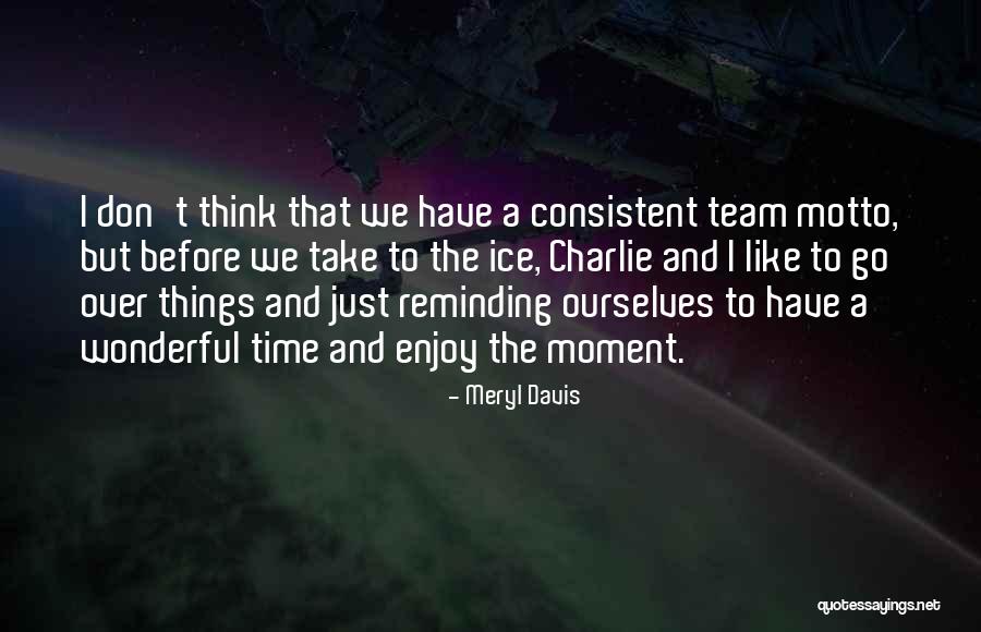 Wonderful Team Quotes By Meryl Davis Wonderful Team Quotes By Meryl Davis