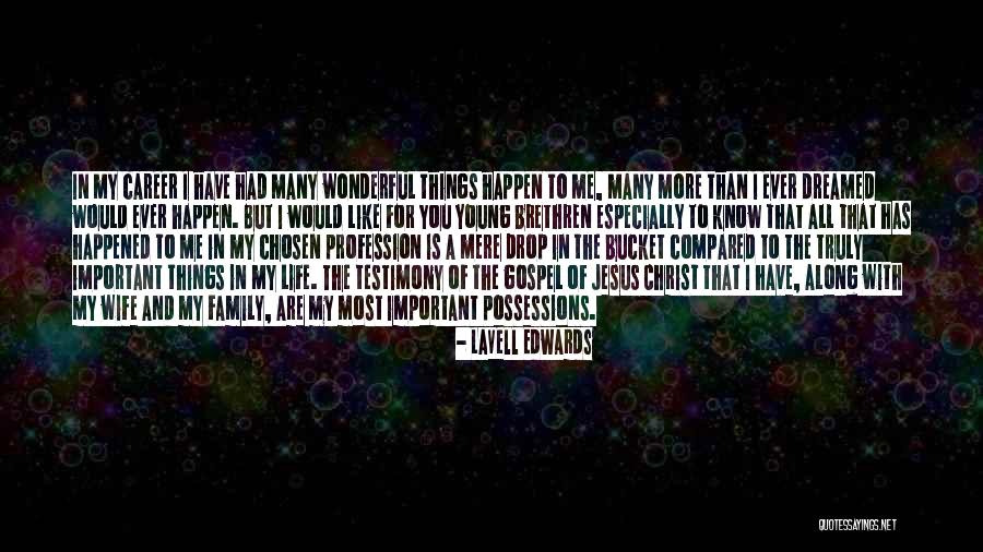 Wonderful Things In Life Quotes By LaVell Edwards Wonderful Things In Life Quotes By LaVell Edwards