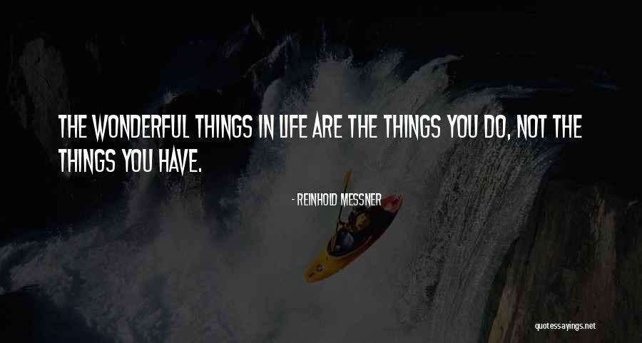 Wonderful Things In Life Quotes By Reinhold Messner Wonderful Things In Life Quotes By Reinhold Messner