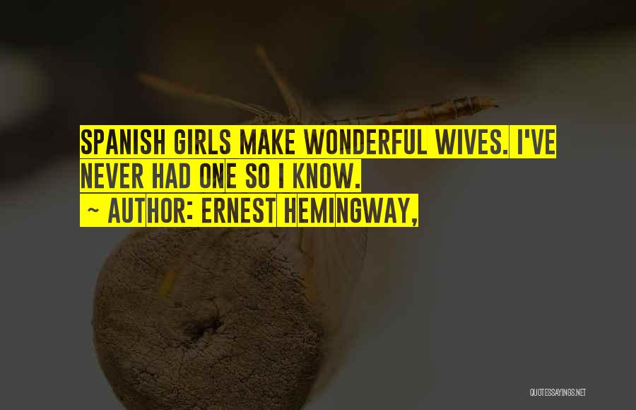 Wonderful Wives Quotes By Ernest Hemingway,