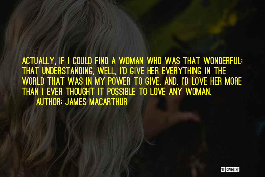 Wonderful Woman Quotes By James MacArthur