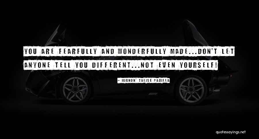 Wonderfully And Fearfully Made Quotes By Mignon' Talise Padilla Wonderfully And Fearfully Made Quotes By Mignon' Talise Padilla