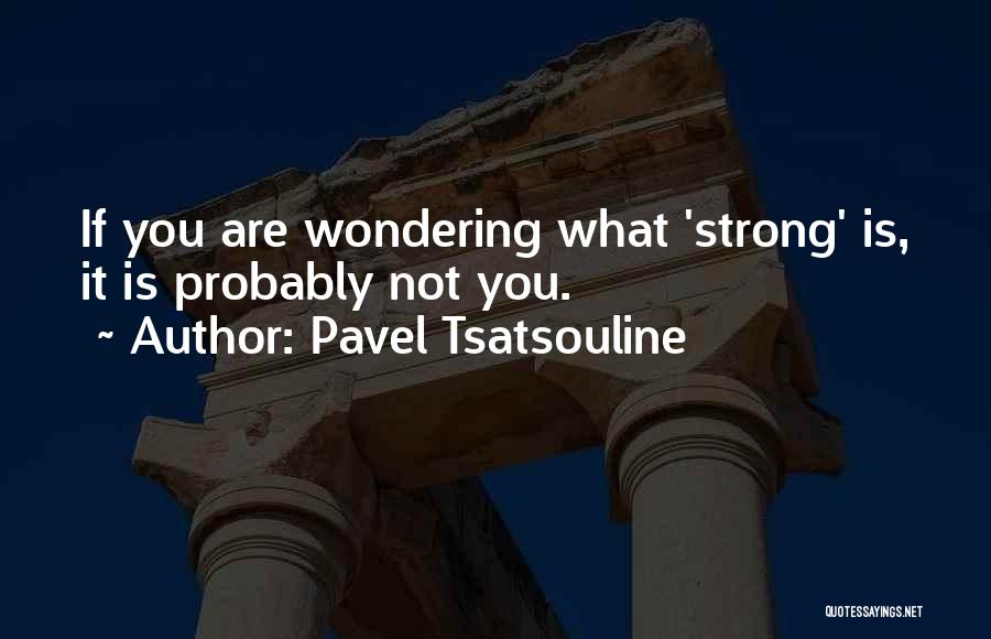 Wondering What If Quotes By Pavel Tsatsouline