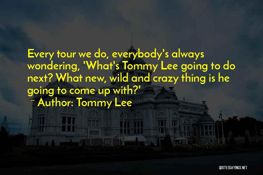 Wondering What To Do Quotes By Tommy Lee