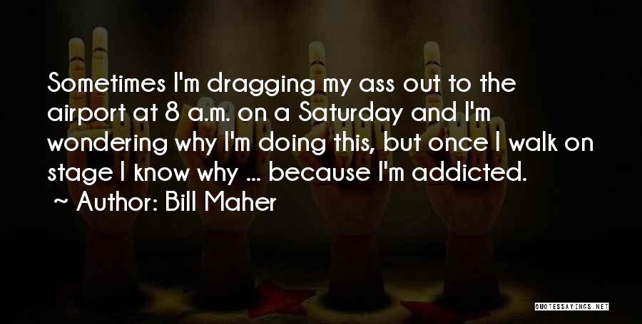 Wondering Why Quotes By Bill Maher