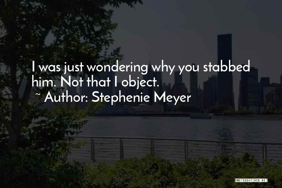 Wondering Why Quotes By Stephenie Meyer