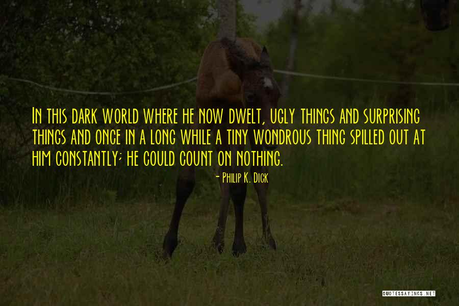 Wondrous Things Quotes By Philip K. Dick Wondrous Things Quotes By Philip K. Dick