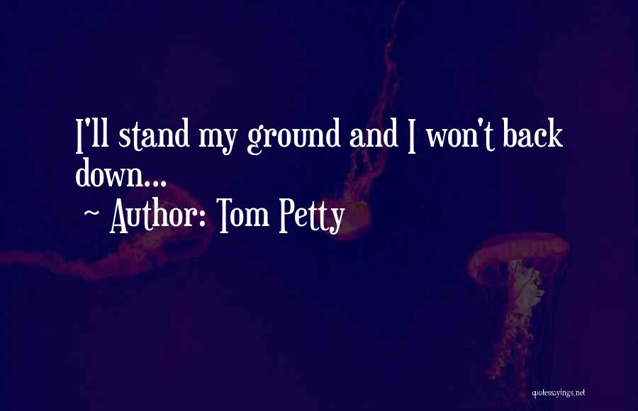 Won't Back Down Quotes By Tom Petty