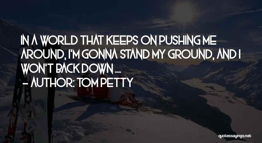 Won't Back Down Quotes By Tom Petty