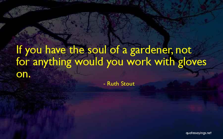Wont Be Outworked Quotes By Ruth Stout Wont Be Outworked Quotes By Ruth Stout