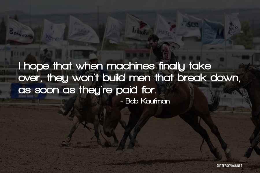 Won't Break Me Down Quotes By Bob Kaufman Won't Break Me Down Quotes By Bob Kaufman