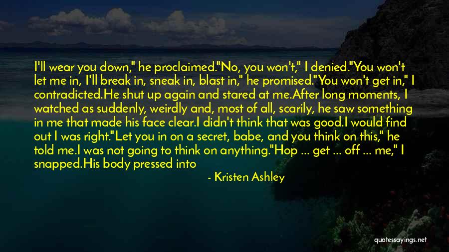Won't Break Me Down Quotes By Kristen Ashley Won't Break Me Down Quotes By Kristen Ashley