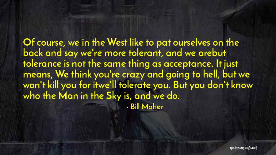 Won't Do The Same For You Quotes By Bill Maher Won't Do The Same For You Quotes By Bill Maher
