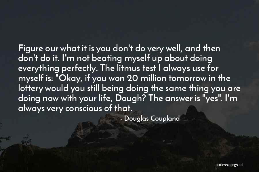 Won't Do The Same For You Quotes By Douglas Coupland Won't Do The Same For You Quotes By Douglas Coupland