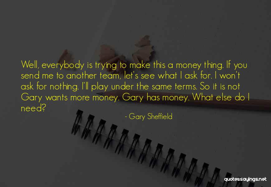 Won't Do The Same For You Quotes By Gary Sheffield Won't Do The Same For You Quotes By Gary Sheffield