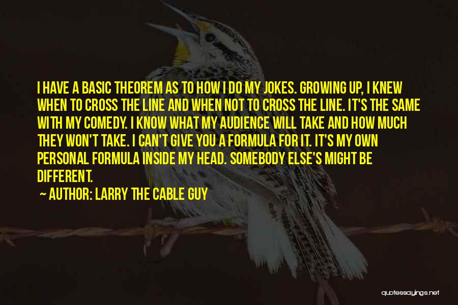 Won't Do The Same For You Quotes By Larry The Cable Guy