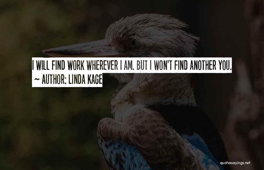 Won't Find Another Me Quotes By Linda Kage