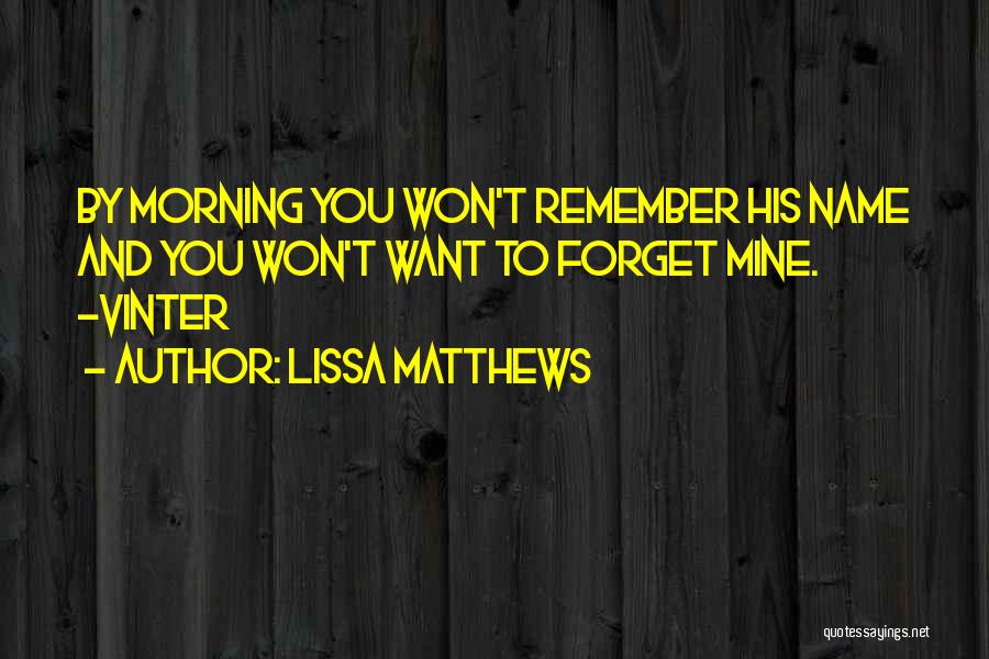 Won't Forget You Quotes By Lissa Matthews