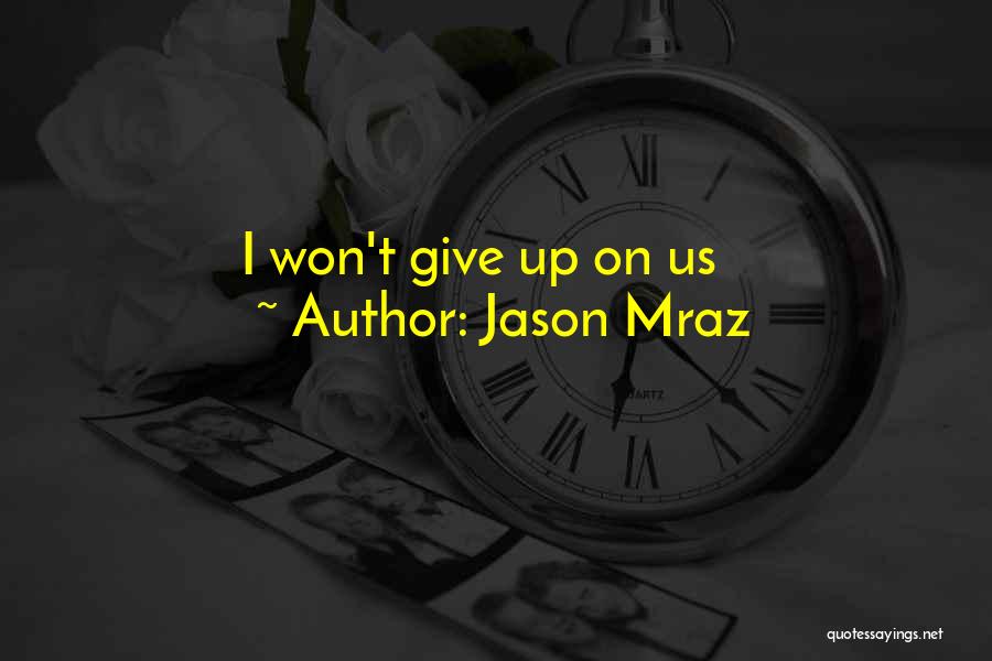 Won't Give Up On Love Quotes By Jason Mraz