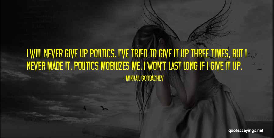 Won't Give Up On Us Quotes By Mikhail Gorbachev Won't Give Up On Us Quotes By Mikhail Gorbachev