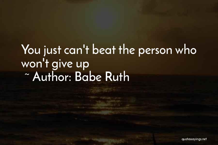 Won't Give Up You Quotes By Babe Ruth