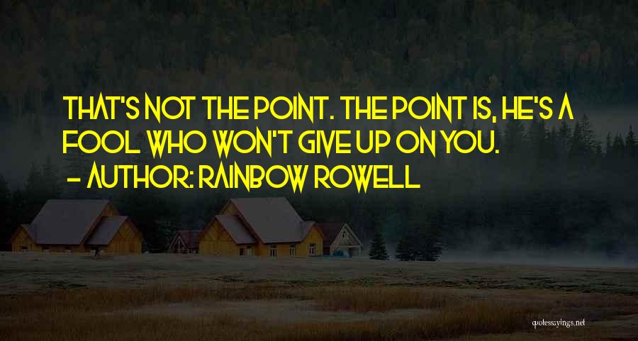 Won't Give Up You Quotes By Rainbow Rowell