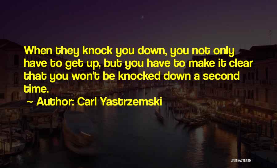 Won't Knock Me Down Quotes By Carl Yastrzemski