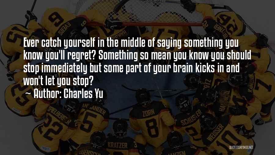 Won't Regret Quotes By Charles Yu