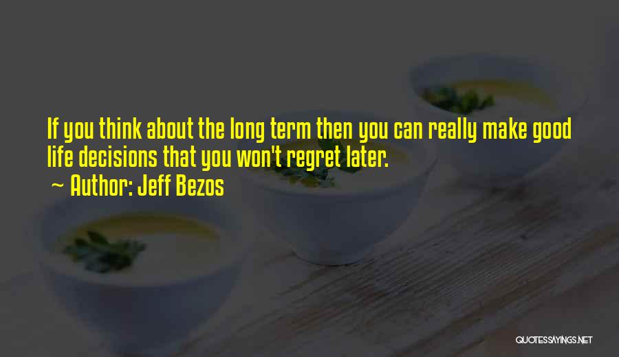 Won't Regret Quotes By Jeff Bezos