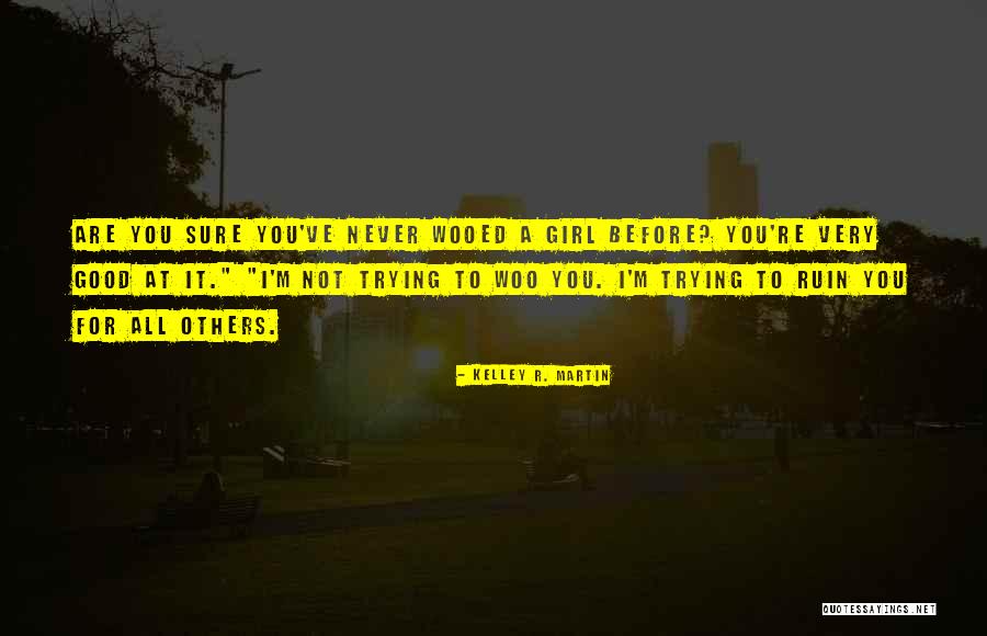 Woo Girl Quotes By Kelley R. Martin Woo Girl Quotes By Kelley R. Martin