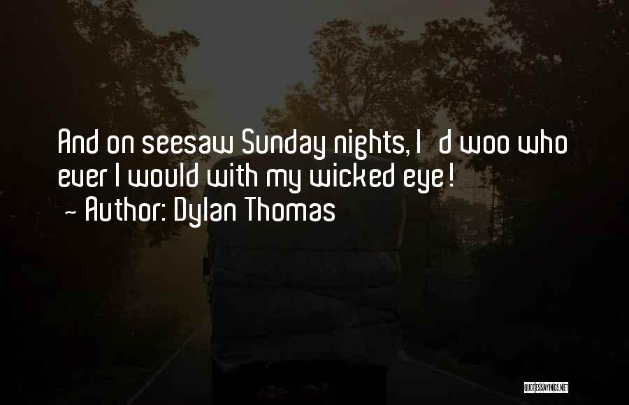 Woo Woo Quotes By Dylan Thomas