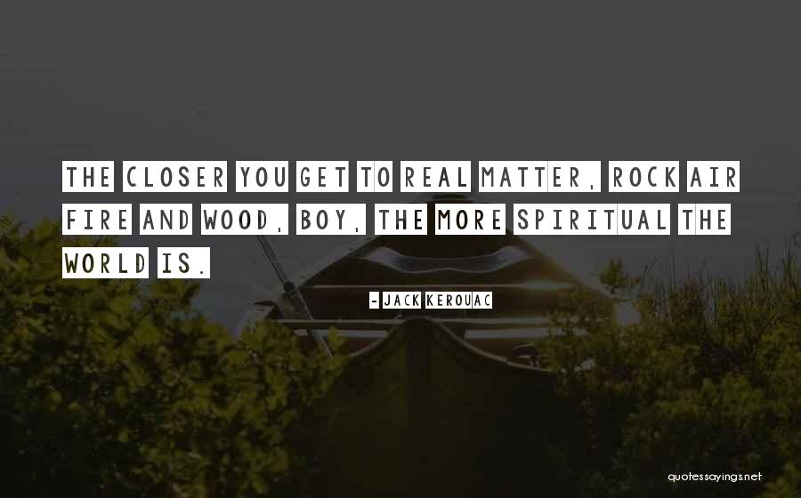 Wood And Fire Quotes By Jack Kerouac Wood And Fire Quotes By Jack Kerouac