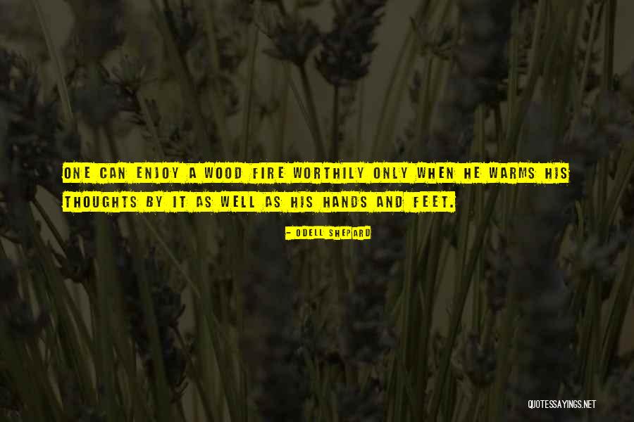 Wood And Fire Quotes By Odell Shepard Wood And Fire Quotes By Odell Shepard
