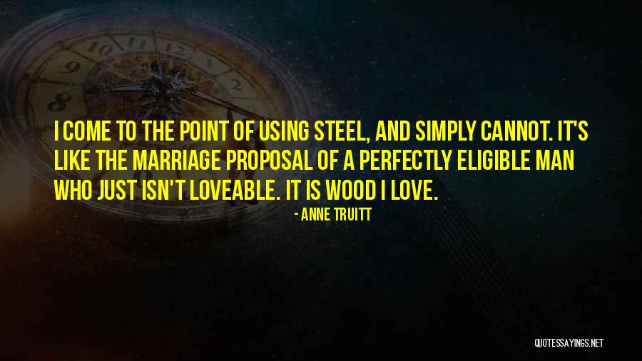 Wood And Love Quotes By Anne Truitt