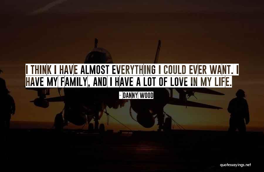 Wood And Love Quotes By Danny Wood Wood And Love Quotes By Danny Wood