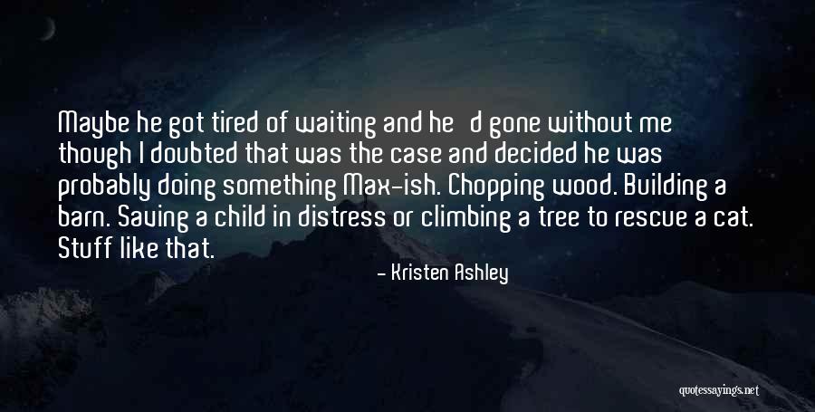 Wood Chopping Quotes By Kristen Ashley Wood Chopping Quotes By Kristen Ashley