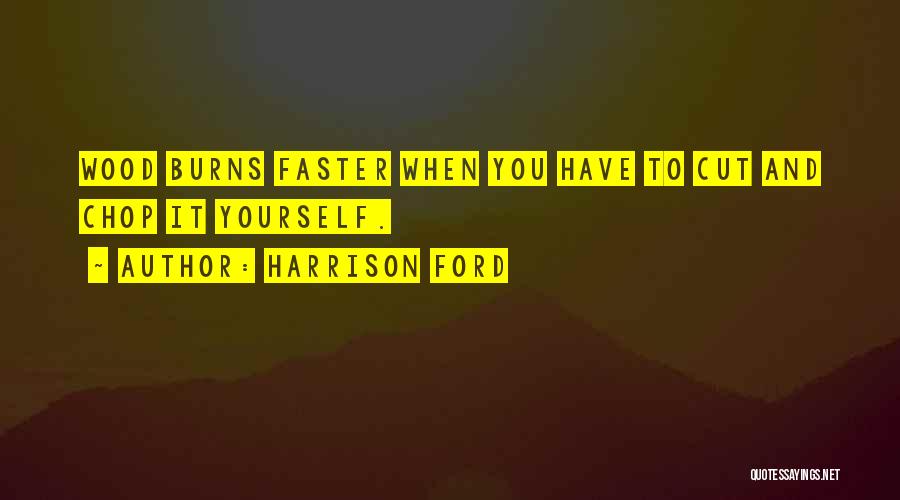 Wood Cutting Quotes By Harrison Ford