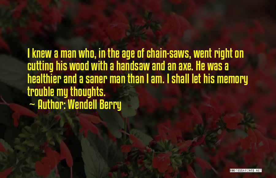 Wood Cutting Quotes By Wendell Berry