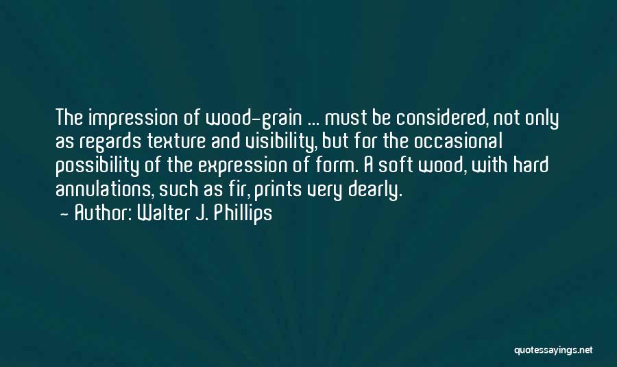 Wood Grain Quotes By Walter J. Phillips