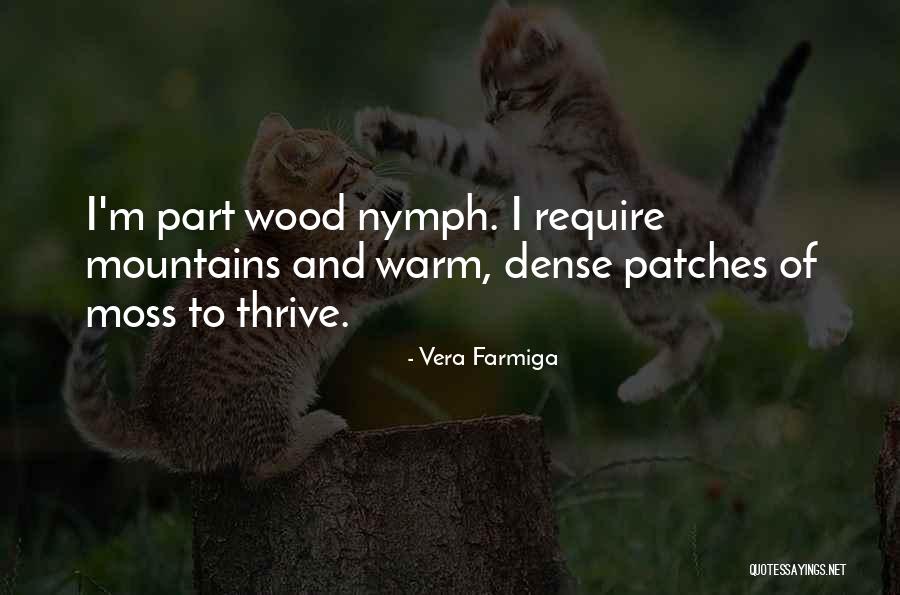 Wood Nymph Quotes By Vera Farmiga Wood Nymph Quotes By Vera Farmiga