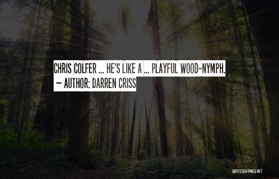 Wood Nymphs Quotes By Darren Criss