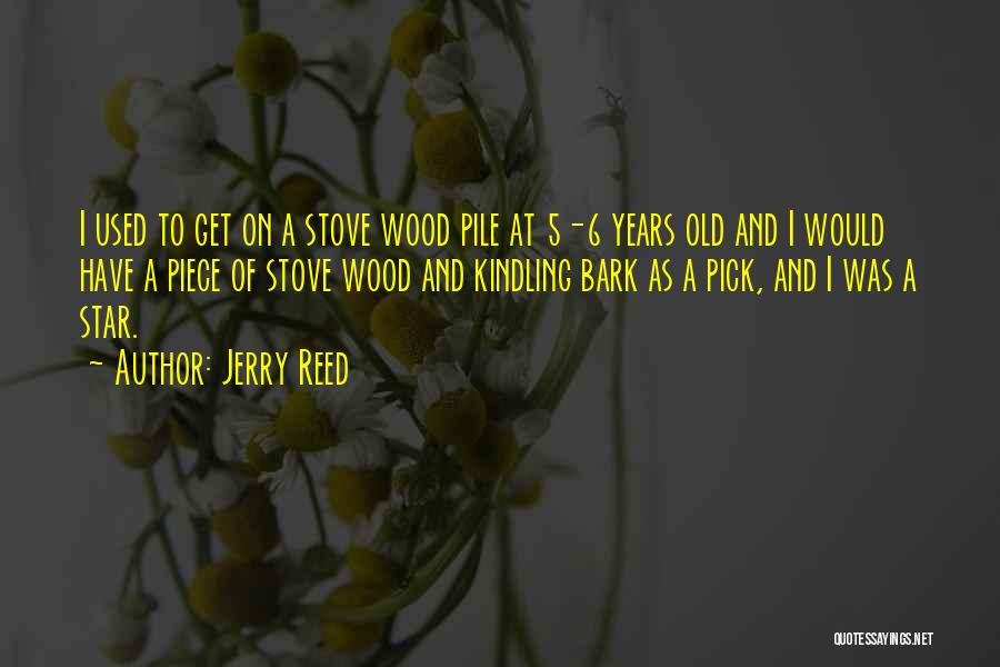 Wood Stove Quotes By Jerry Reed