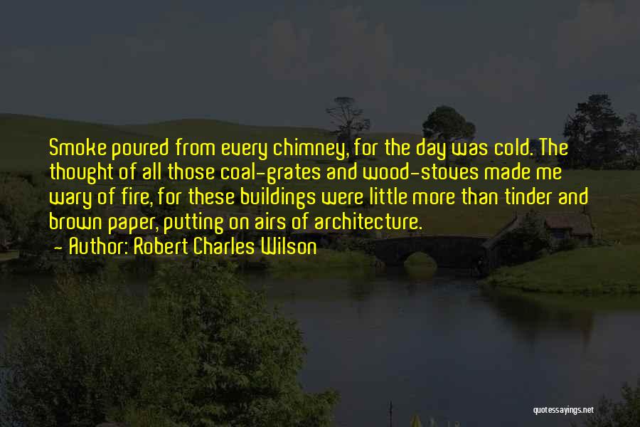 Wood Stoves Quotes By Robert Charles Wilson