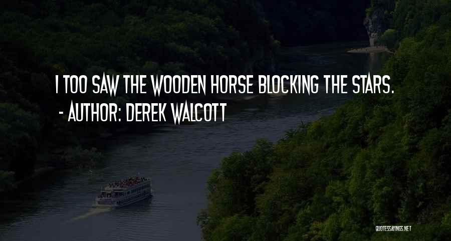 Wooden Horse Quotes By Derek Walcott