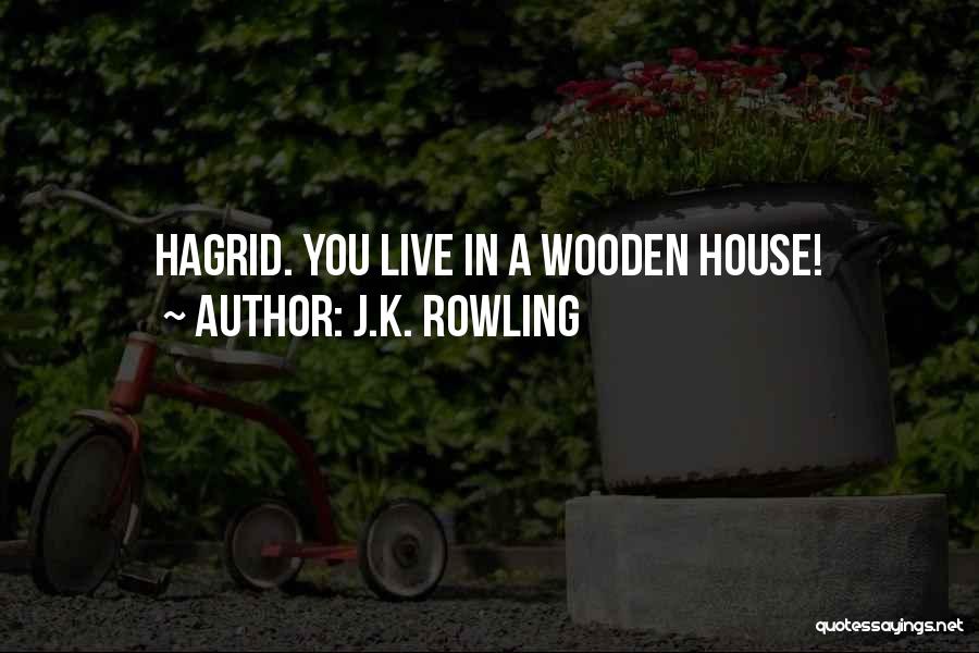 Wooden House Quotes By J.K. Rowling