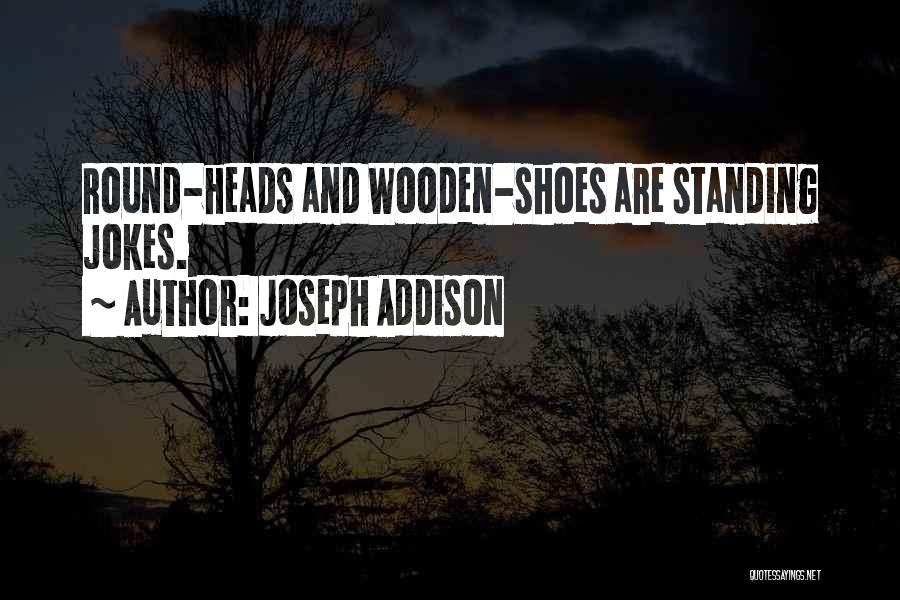 Wooden Shoes Quotes By Joseph Addison