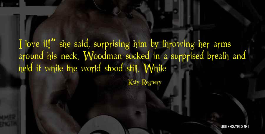 Woodman Arms Quotes By Katy Regnery Woodman Arms Quotes By Katy Regnery